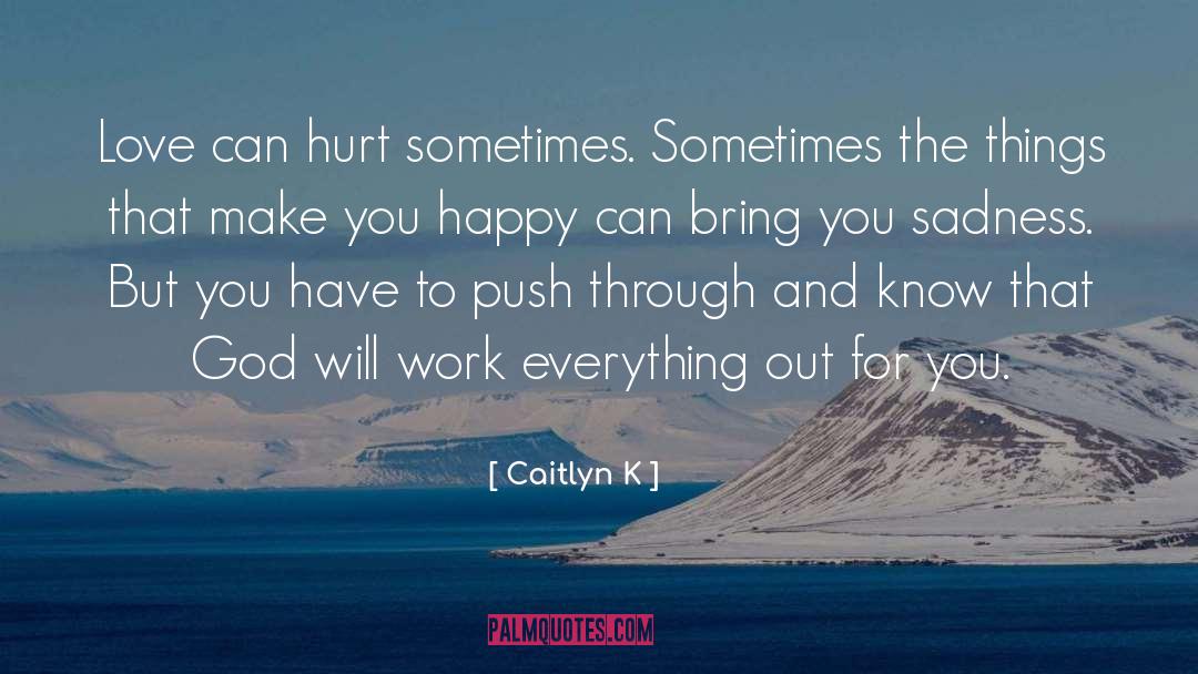 Trusting That Everything Will Work Out quotes by Caitlyn K