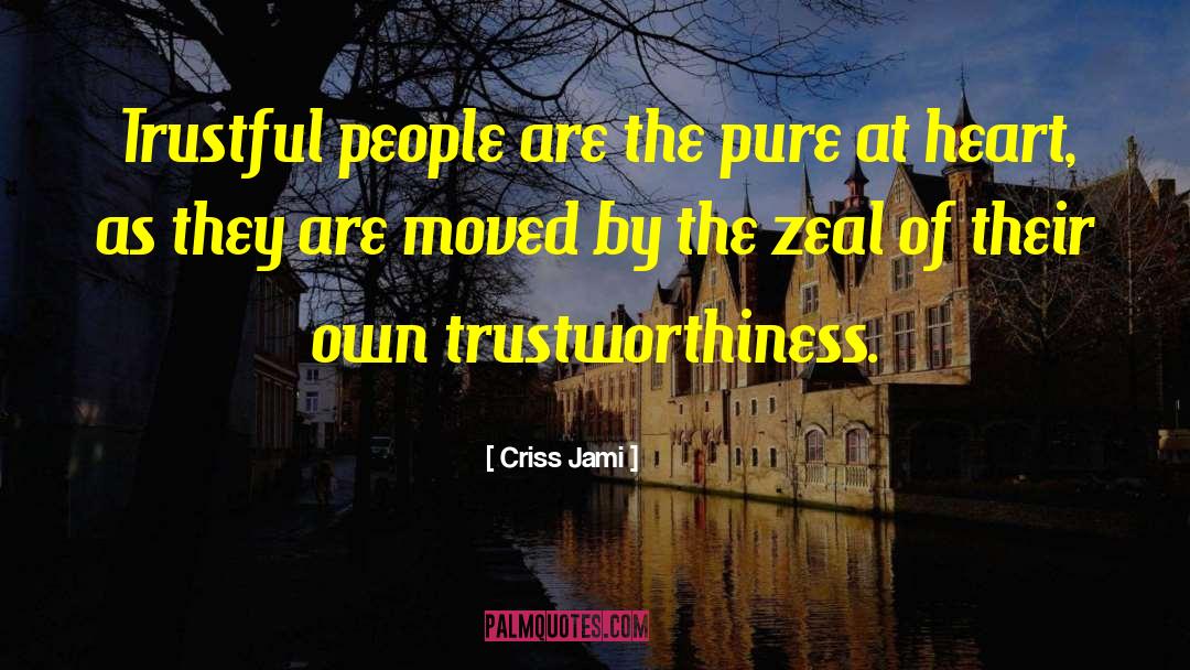 Trustworthiness quotes by Criss Jami