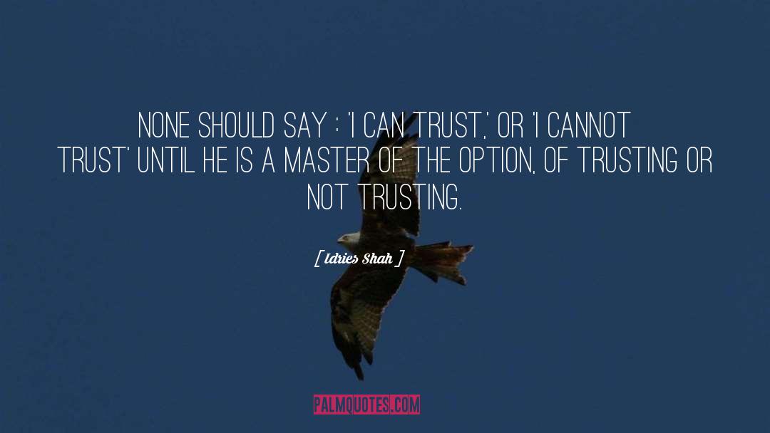 Trustworthiness quotes by Idries Shah