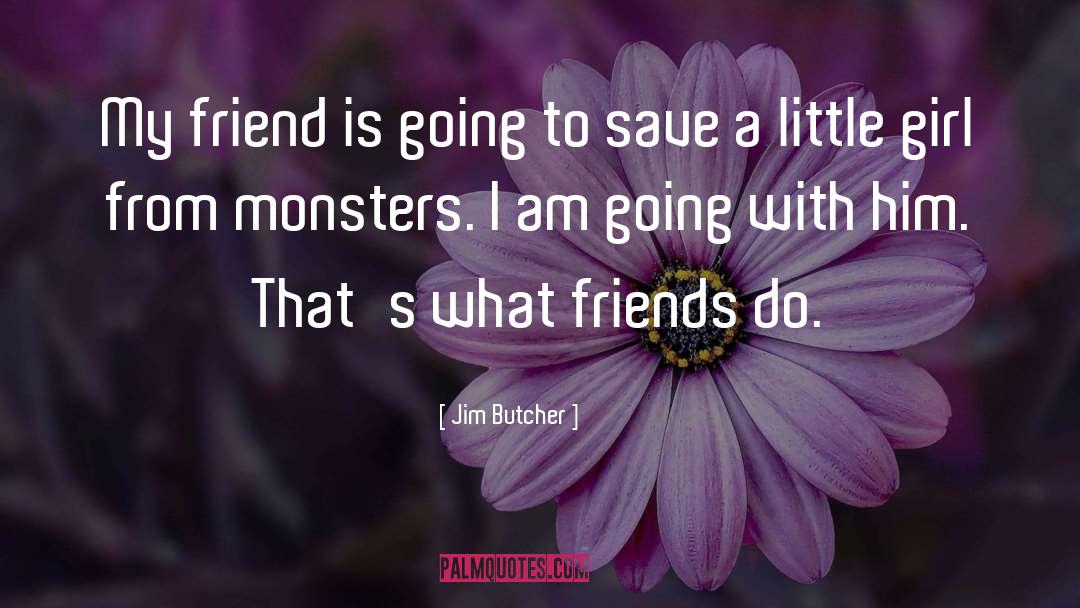 Trustworthy Friends quotes by Jim Butcher