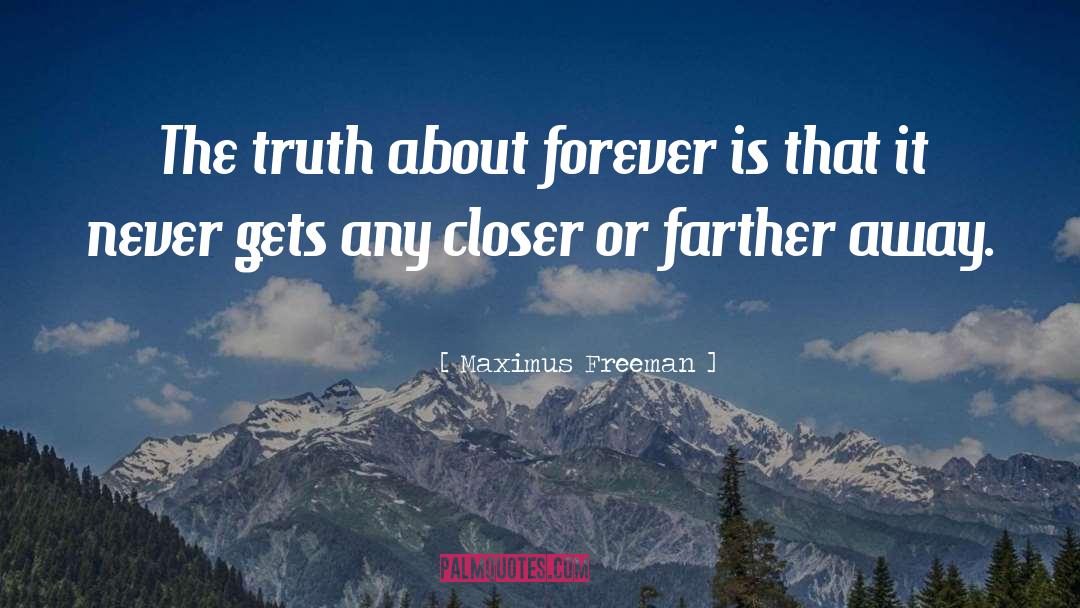 Truth About Forever quotes by Maximus Freeman