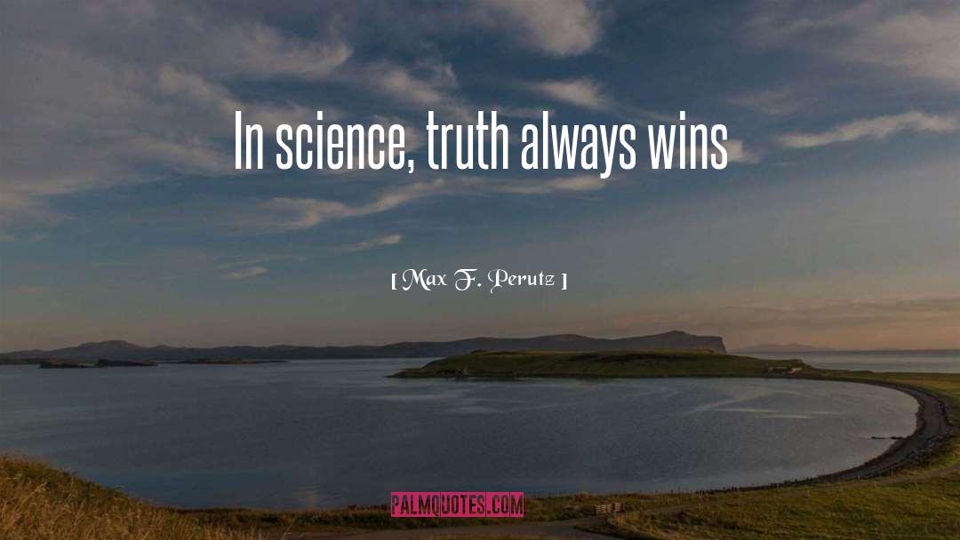 Truth Always Wins quotes by Max F. Perutz