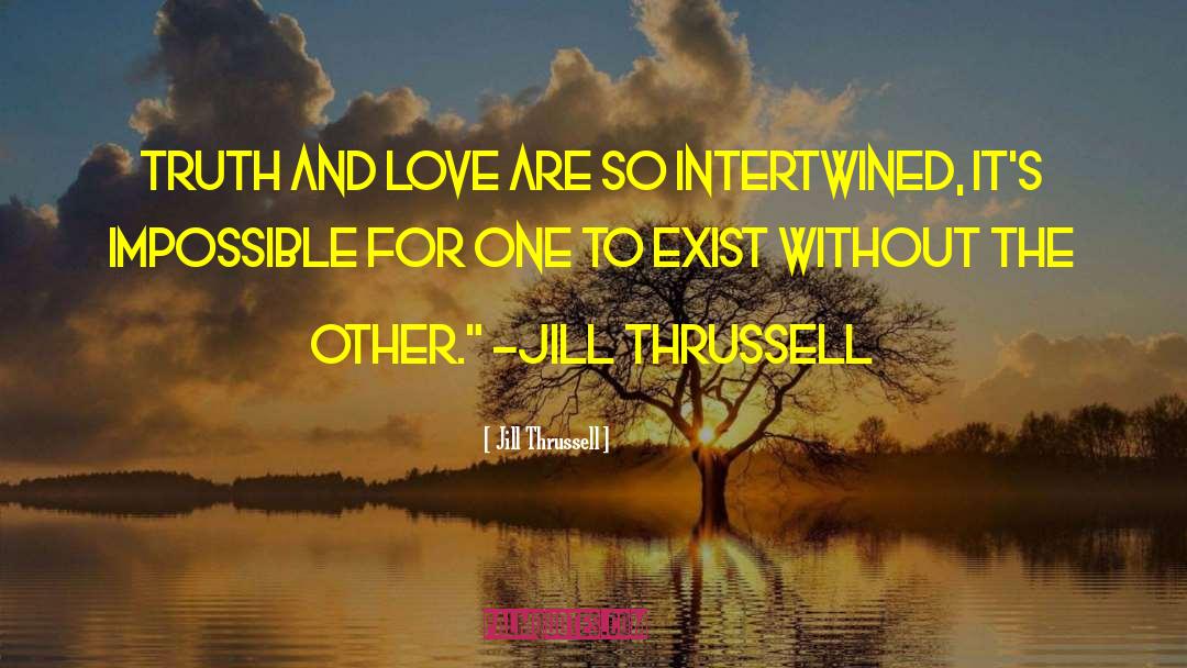 Truth And Love quotes by Jill Thrussell