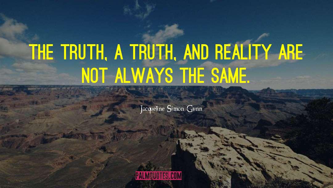 Truth And Reality quotes by Jacqueline Simon Gunn