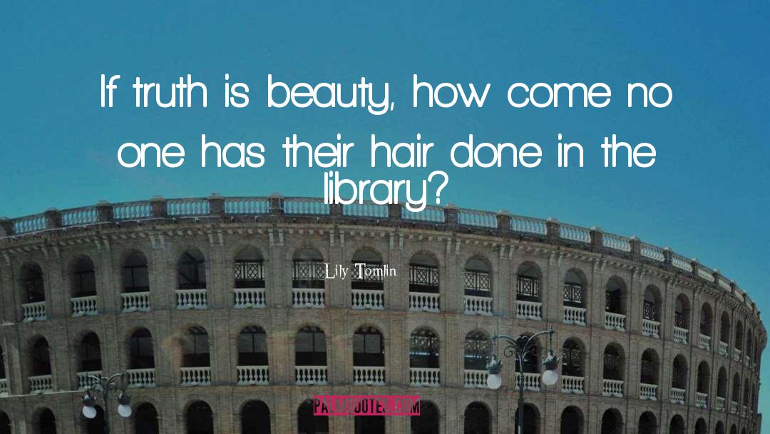 Truth Beauty quotes by Lily Tomlin