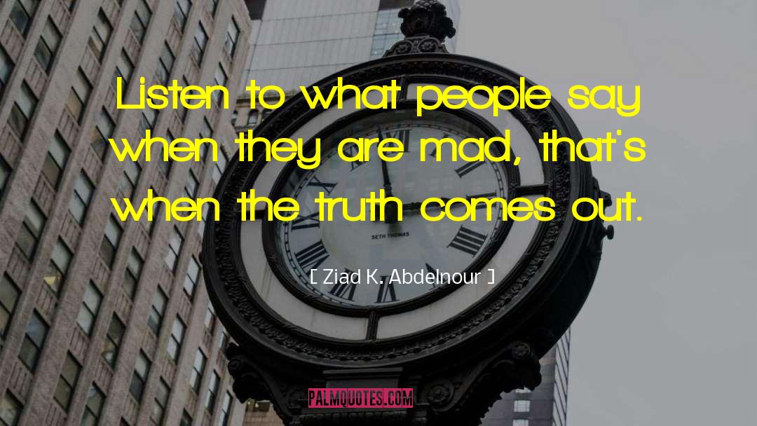 Truth Comes Out quotes by Ziad K. Abdelnour