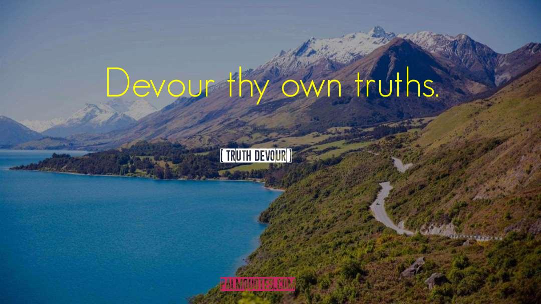 Truth Devour quotes by Truth Devour