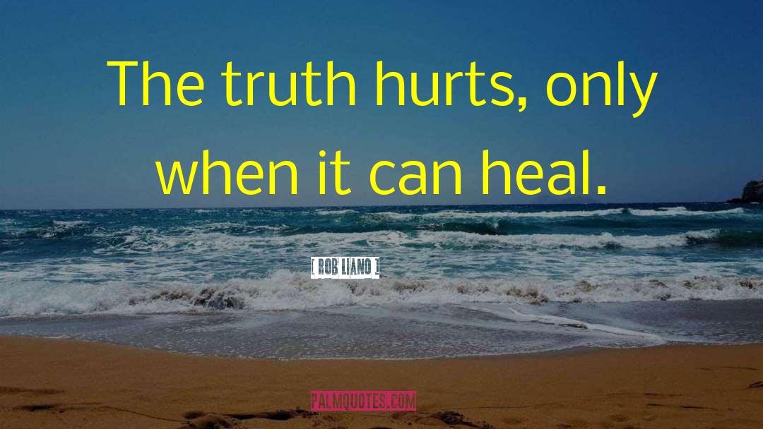 Truth Hurts quotes by Rob Liano
