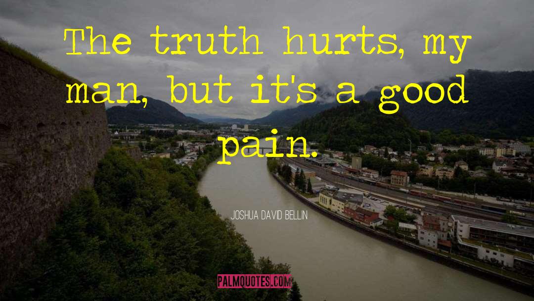 Truth Hurts quotes by Joshua David Bellin