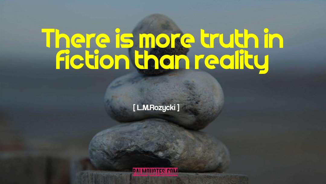 Truth In Fiction quotes by L.M.Rozycki