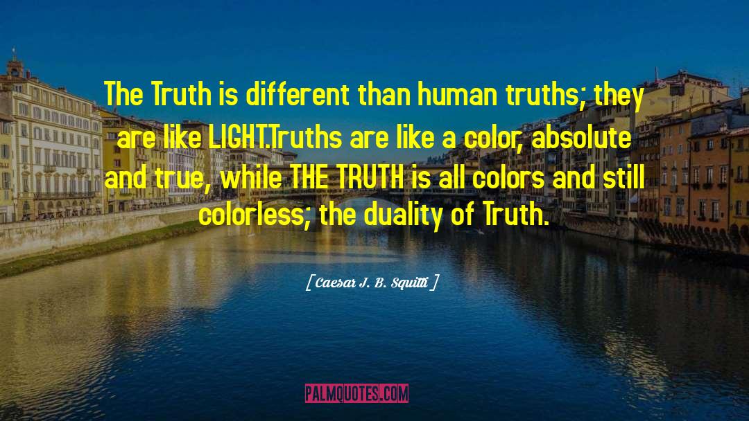 Truth Is Different quotes by Caesar J. B. Squitti