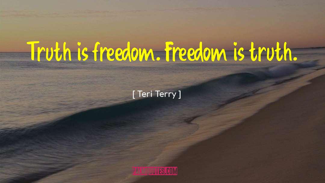 Truth Is Freedom quotes by Teri Terry