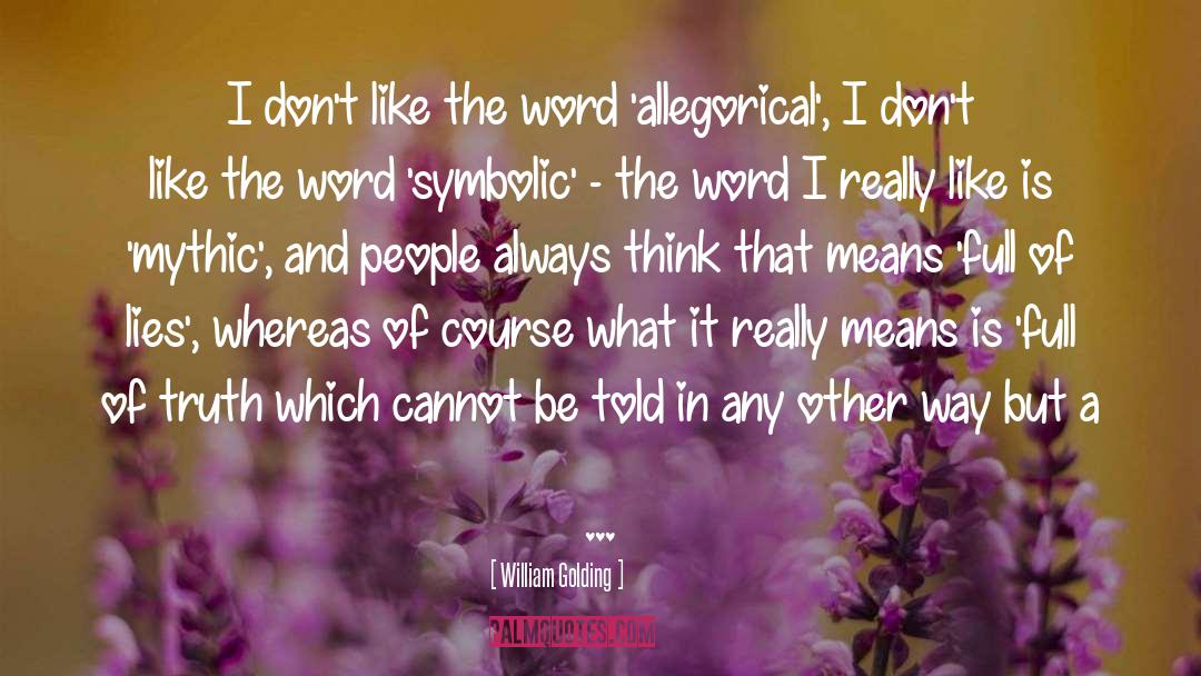 Truth Is Like A Flower quotes by William Golding