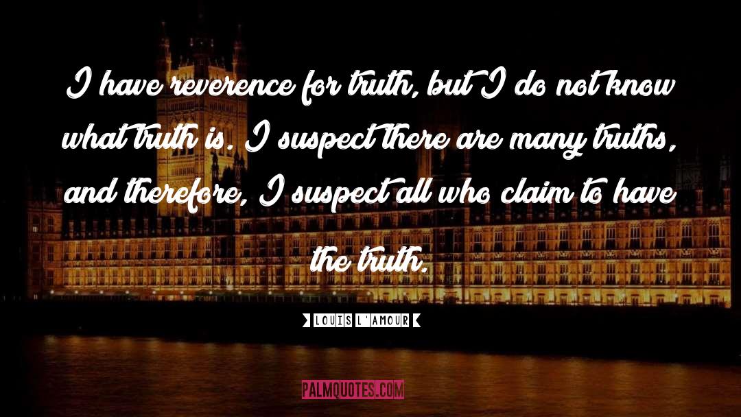 Truth Is quotes by Louis L'Amour