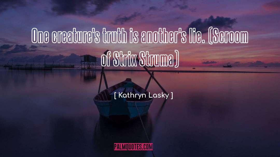 Truth Is quotes by Kathryn Lasky
