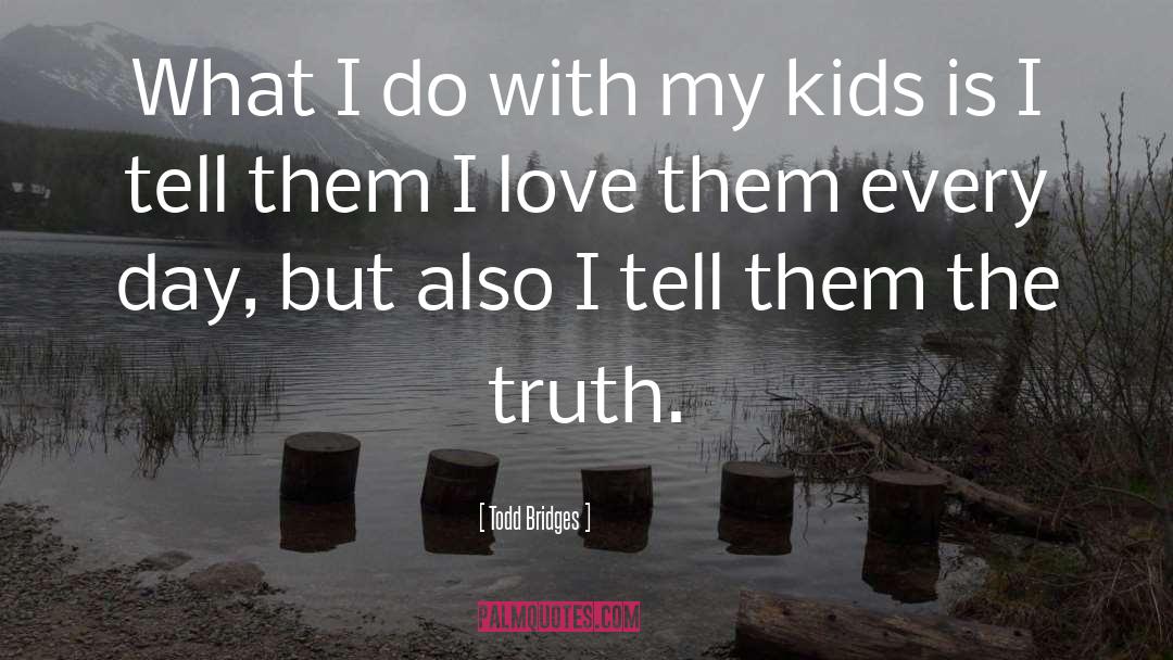 Truth Love quotes by Todd Bridges