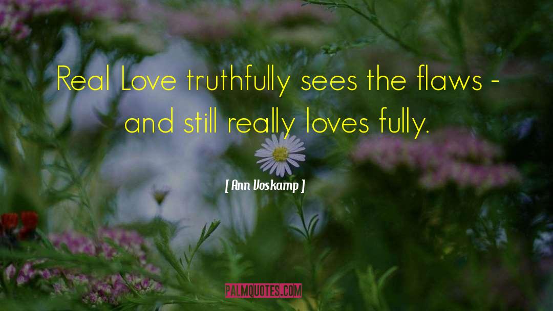 Truth Love quotes by Ann Voskamp