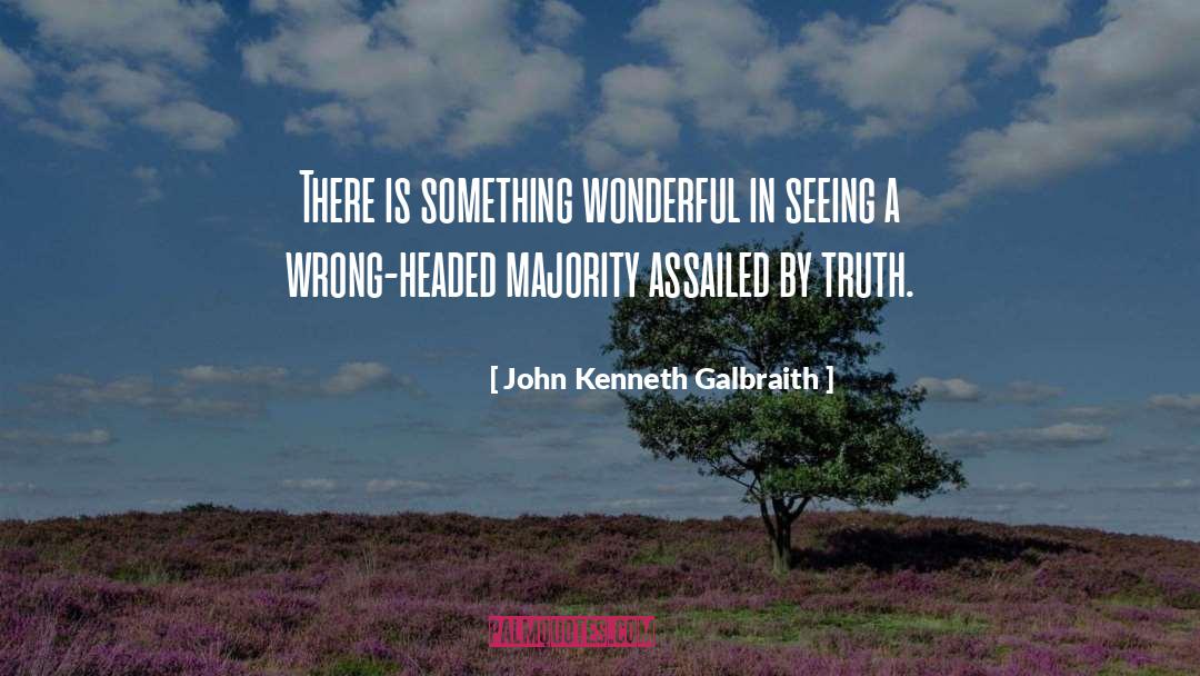 Truth quotes by John Kenneth Galbraith