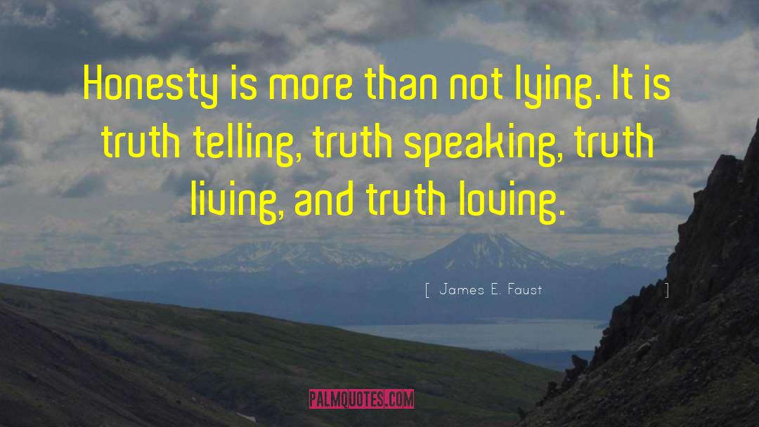 Truth Telling quotes by James E. Faust