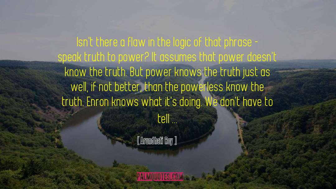 Truth To Power quotes by Arundhati Roy
