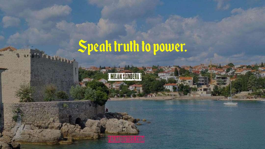 Truth To Power quotes by Milan Kundera