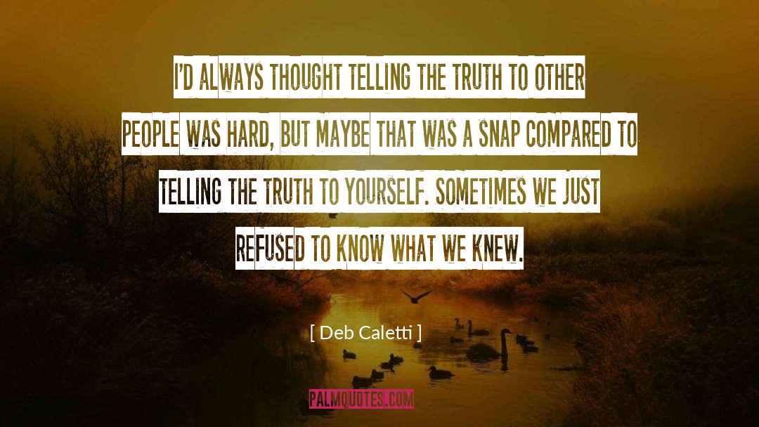 Truth To Yourself quotes by Deb Caletti