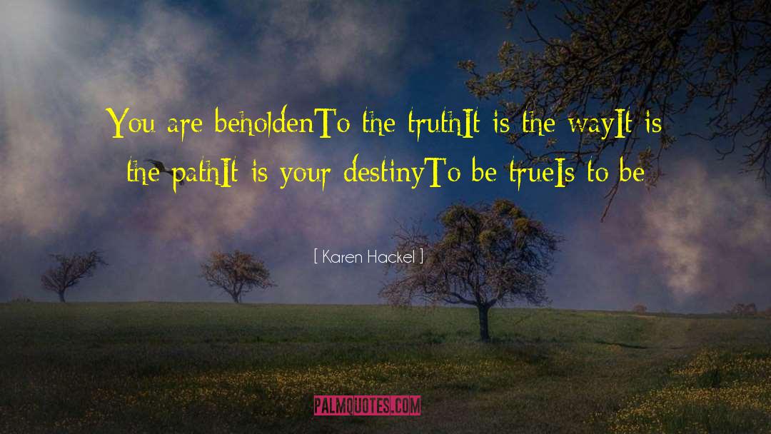 Truth To Yourself quotes by Karen Hackel