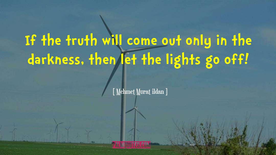 Truth Will Come Out quotes by Mehmet Murat Ildan