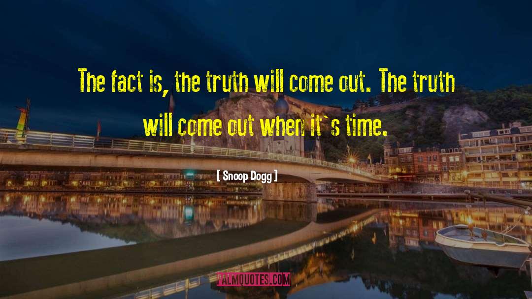 Truth Will Come Out quotes by Snoop Dogg
