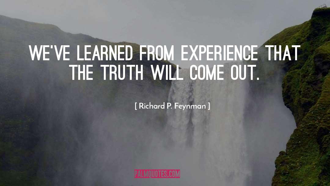 Truth Will Come Out quotes by Richard P. Feynman