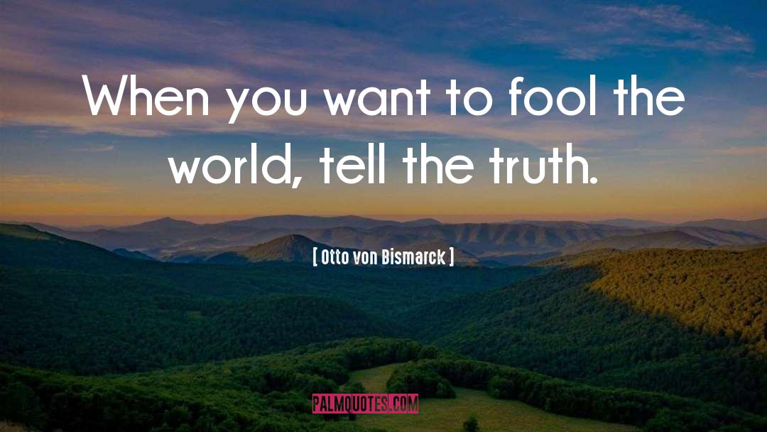 Truth Will Set You Free quotes by Otto Von Bismarck