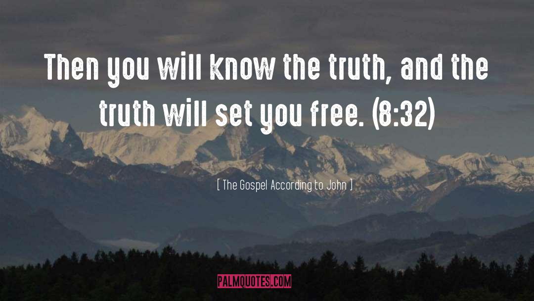 Truth Will Set You Free quotes by The Gospel According To John