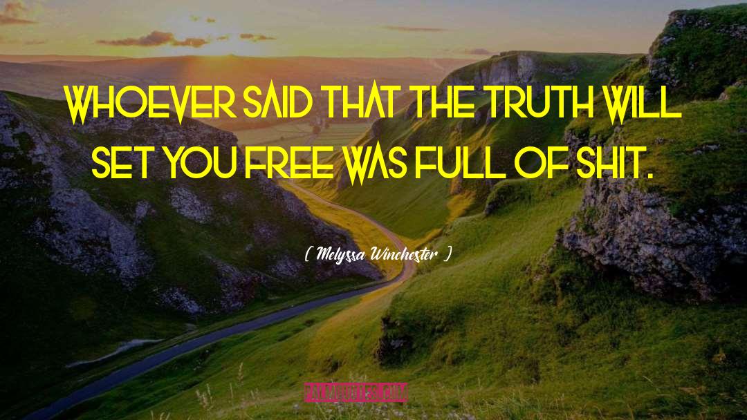 Truth Will Set You Free quotes by Melyssa Winchester