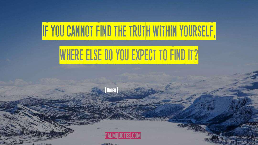 Truth Within quotes by Dogen