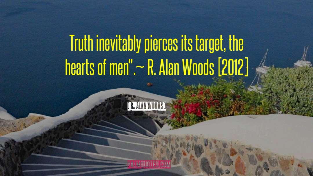 Truthful In Every Way quotes by R. Alan Woods
