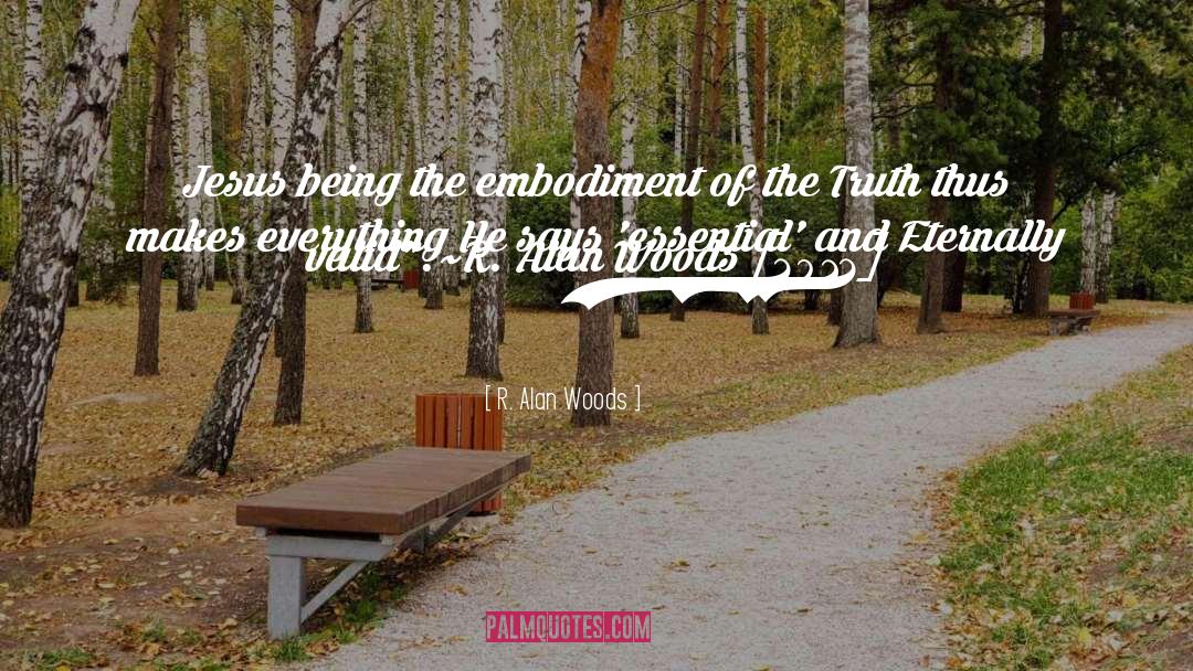 Truthful In Every Way quotes by R. Alan Woods