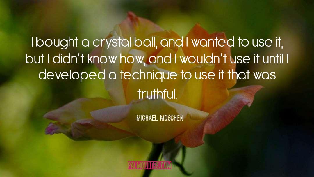 Truthful quotes by Michael Moschen