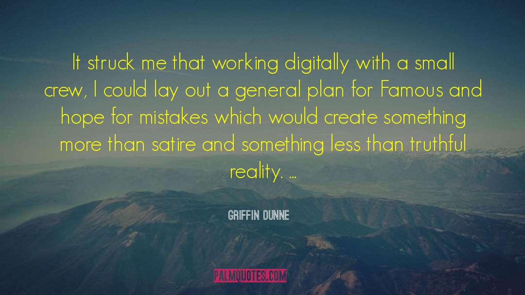 Truthful quotes by Griffin Dunne