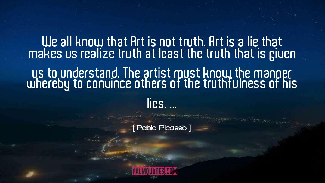 Truthfulness quotes by Pablo Picasso