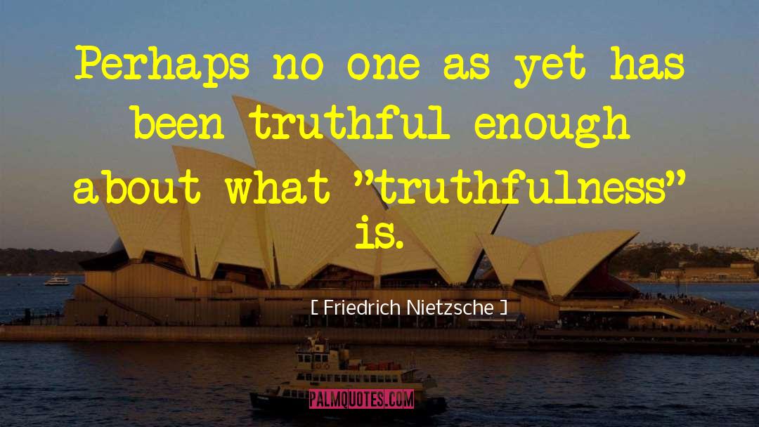 Truthfulness quotes by Friedrich Nietzsche
