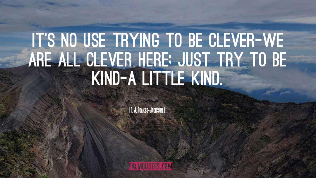 Try A Little Kindness quotes by F. J. Foakes-Jackson
