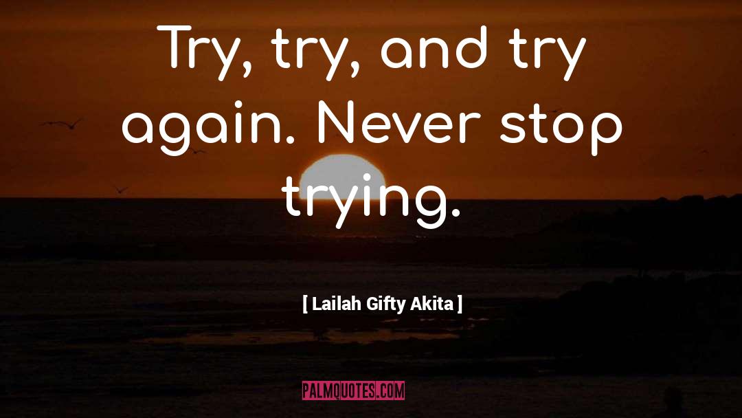 Try And Try Again quotes by Lailah Gifty Akita