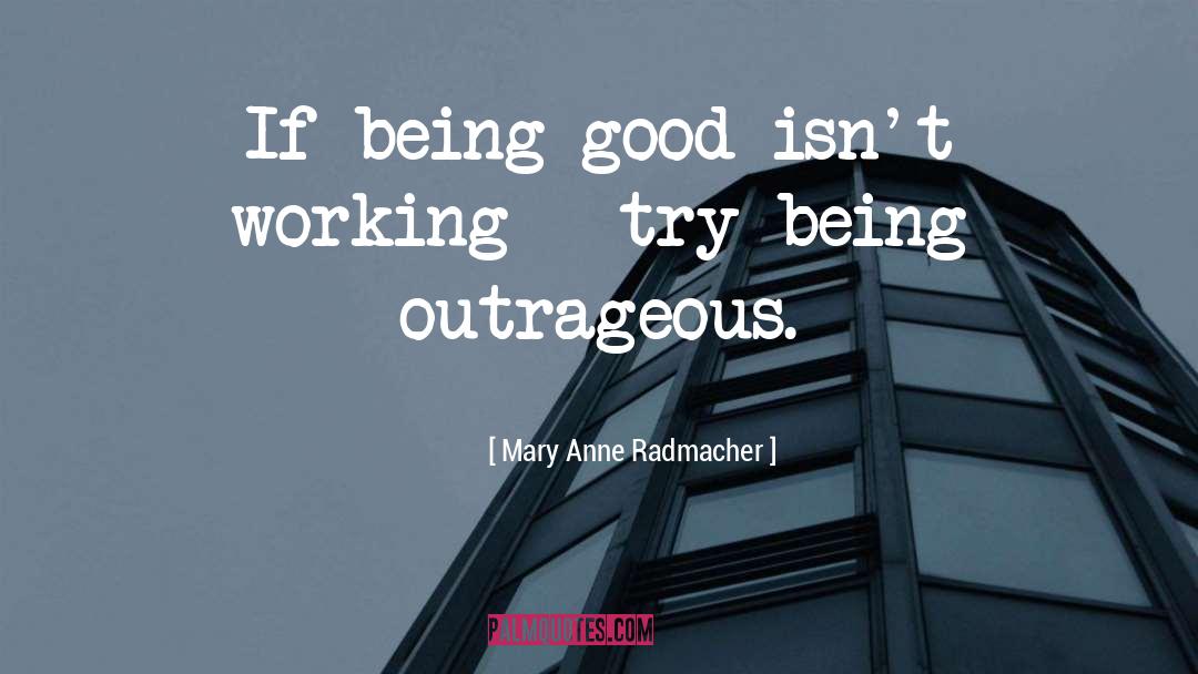 Try Being quotes by Mary Anne Radmacher