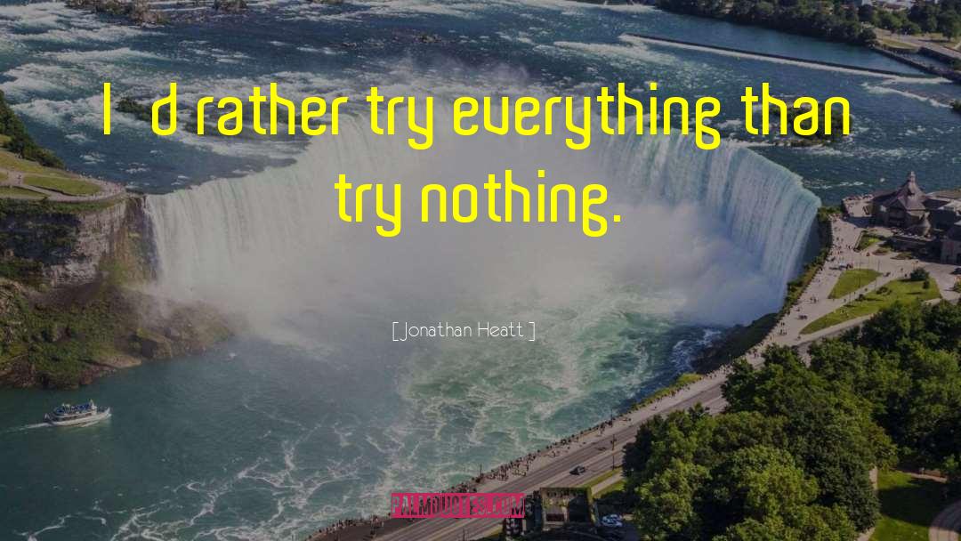 Try Everything quotes by Jonathan Heatt