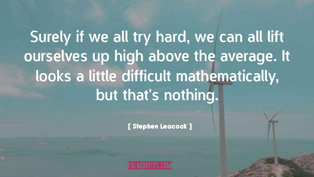 Try Hard quotes by Stephen Leacock