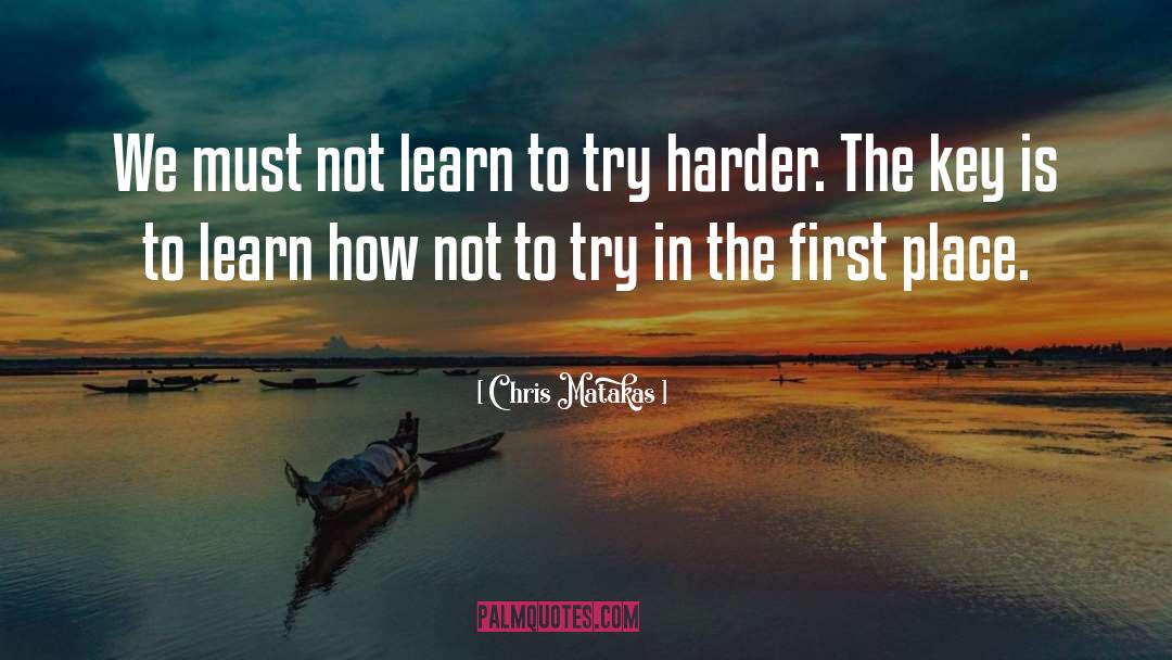 Try Harder quotes by Chris Matakas