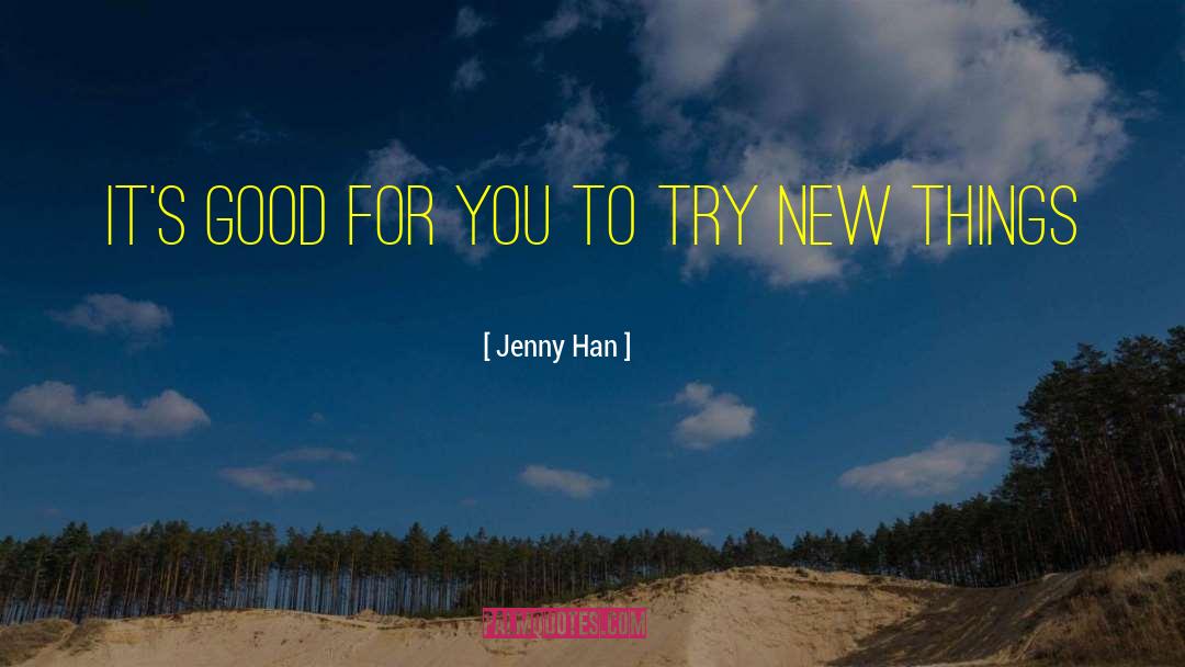 Try New Things quotes by Jenny Han