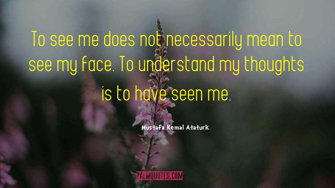 Try To Understand Me quotes by Mustafa Kemal Ataturk