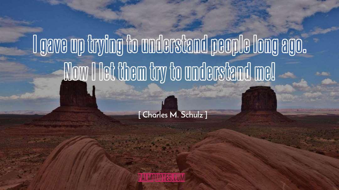 Try To Understand Me quotes by Charles M. Schulz