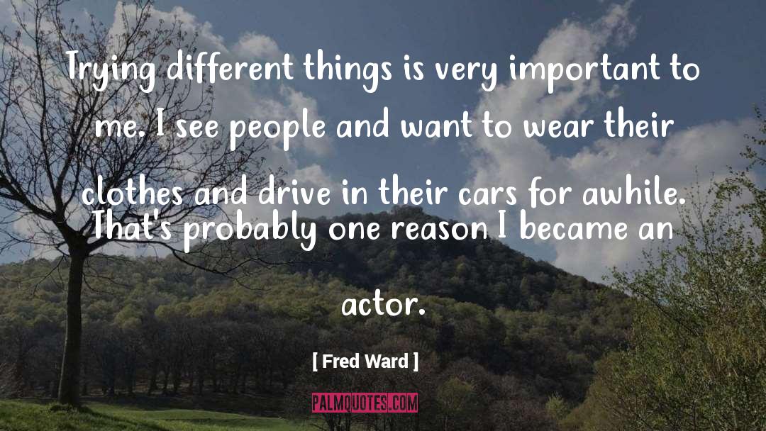 Trying Different Things quotes by Fred Ward